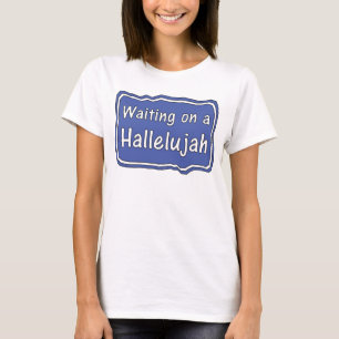 Waiting on a Hallelujah     T-Shirt
