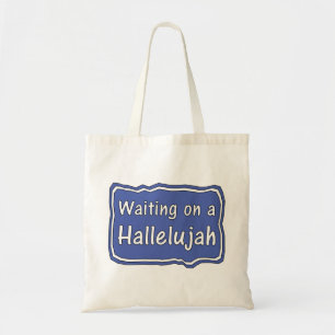 Waiting on a Hallelujah Tote Bag