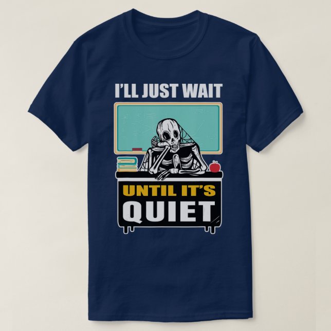 Waiting Skeleton Ill Just Wait Until Its Quiet Tea T-Shirt (Design Front)
