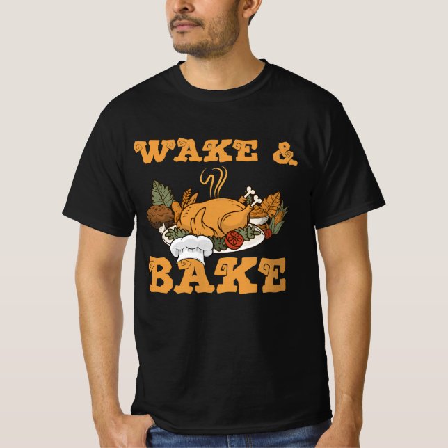 Wake And Bake Turkey Feast Meal Dinner Chef Thanks T-Shirt (Front)