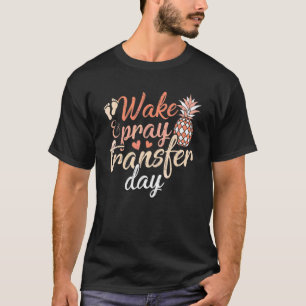 Wake And Pray It's Transfer Day IVF Pineapple T-Shirt