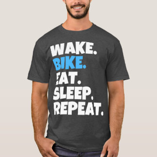 Wake Bike Eat Sleep Repeat T-Shirt