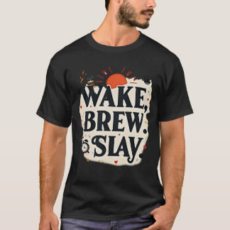 Wake Brew Slay | Motivational Coffee Queen T-Shirt