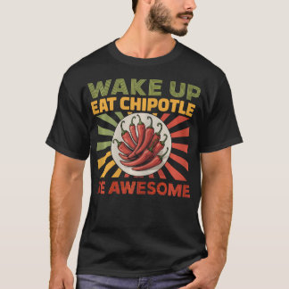Wake Eat Chipotle Mexican Food Spicy T-Shirt