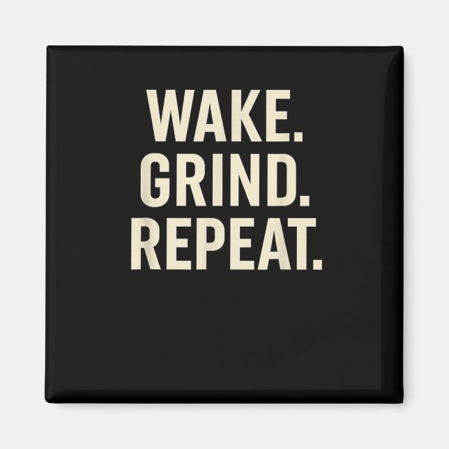 Wake Grind Repeat Motivational Hustle Design  Magnet (Front)