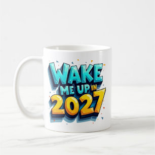 Wake Me Up in 2027 Funny New Year Mug