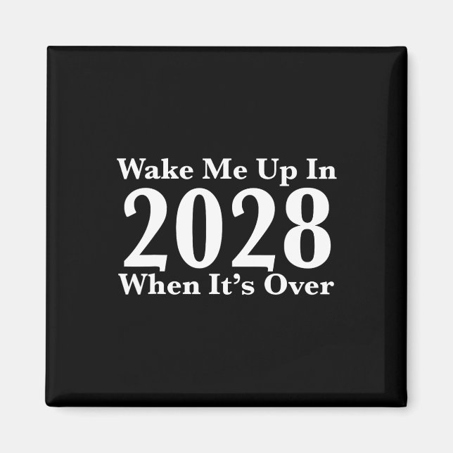 Wake Me Up In 2028 When It's Over  Magnet (Front)