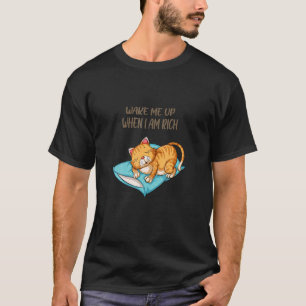 Wake Me Up When I Am Rich  Cat T-Shirt