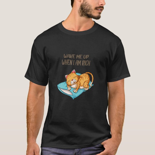 Wake Me Up When I Am Rich  Cat T-Shirt (Front)