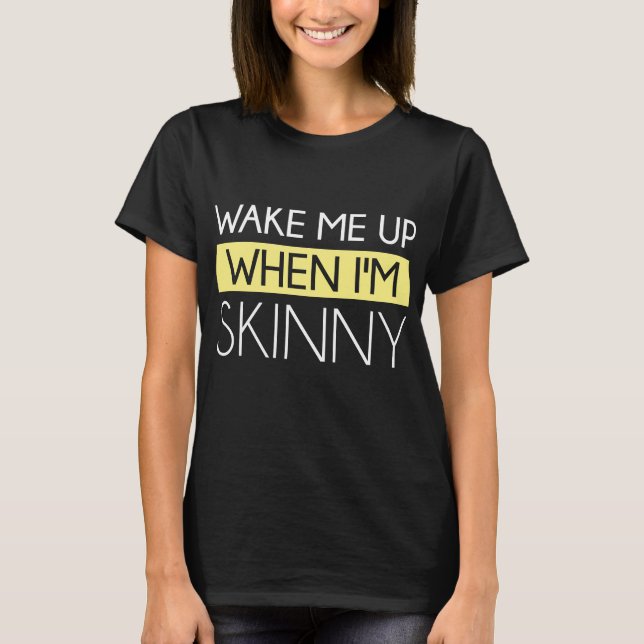 Wake Me Up When I'm Skinny Maternity T-Shirt (Front)