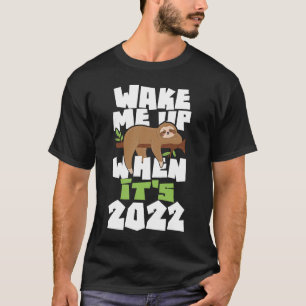Wake Me Up When It's 2022  New Year's Eve Happy Ne T-Shirt