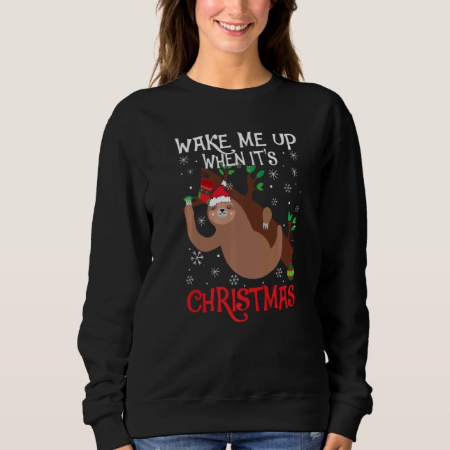 Wake Me Up When It's Christmas Pajamas  For Sloth  Sweatshirt (Front)