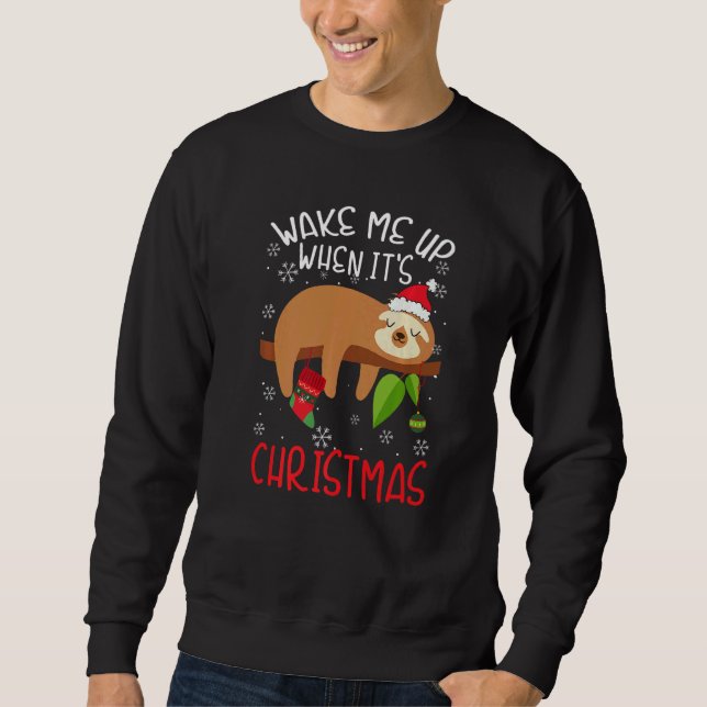 Wake Me Up When It's Christmas Pajamas  For Sloth  Sweatshirt (Front)