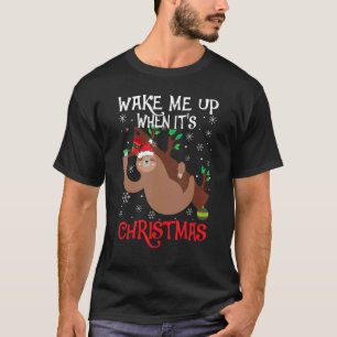 Wake Me Up When It's Christmas Pajamas  For Sloth  T-Shirt