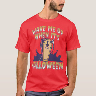 Wake Me Up When It's Halloween 6675 T-Shirt