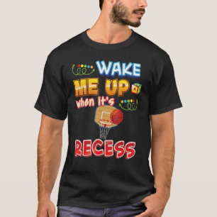 Wake Me Up When It's Recess Basketball Back To Sch T-Shirt