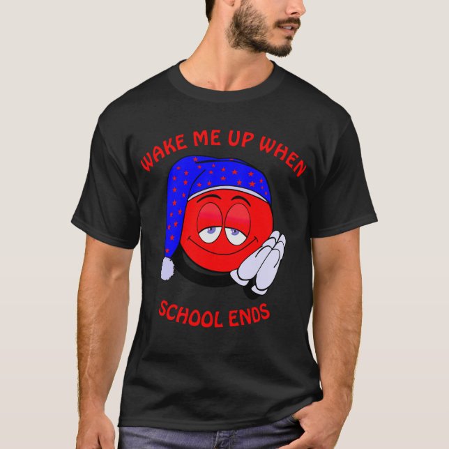 Wake me up when school ends funny emoji T-Shirt (Front)