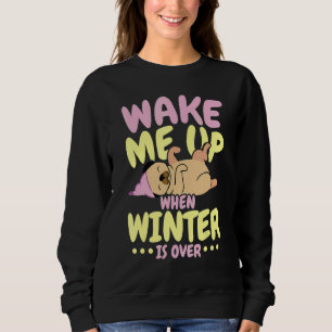 Wake Me Up When Winter Is Over Ice Cold Weather Sweatshirt