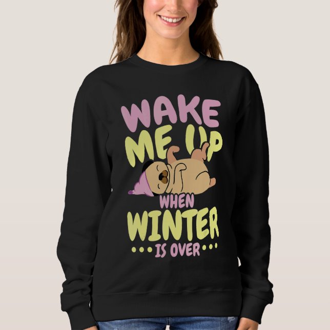 Wake Me Up When Winter Is Over Ice Cold Weather Sweatshirt (Front)