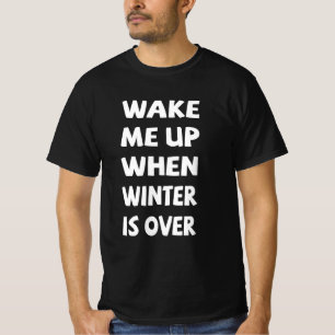 Wake Me Up When Winter Is Over T-Shirt