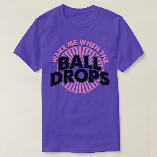 Wake me when the ball drops 7 T-Shirt (Design Front)