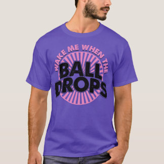 Wake me when the ball drops 7 T-Shirt