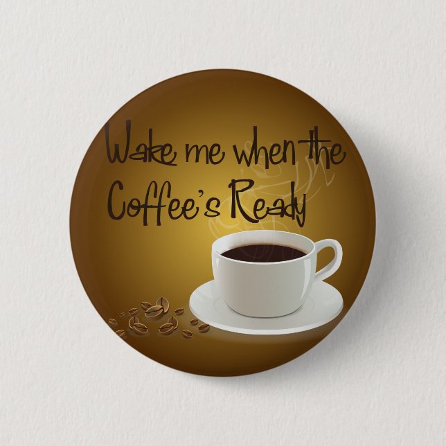 Wake Me When the Coffee's Ready 6 Cm Round Badge (Front)