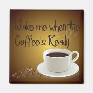 Wake Me When the Coffee's Ready Magnet