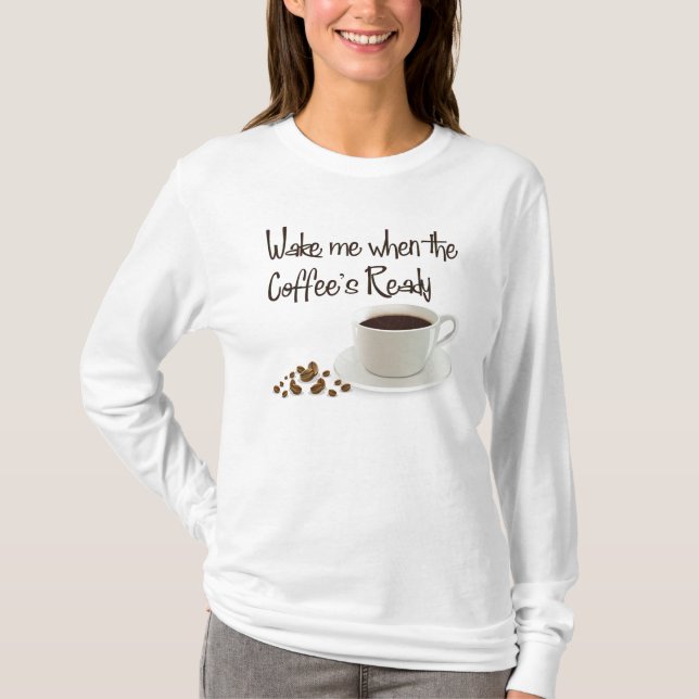 Wake Me When the Coffee's Ready T-Shirt (Front)