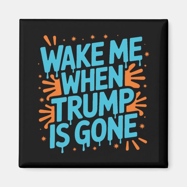 Wake Me When Trump Is Gone Graffiti Splatter  Magnet (Front)