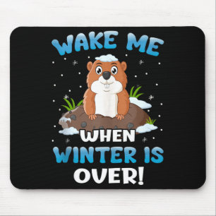 Wake Me When Winter Is Over Funny Groundhog Woodch Mouse Pad