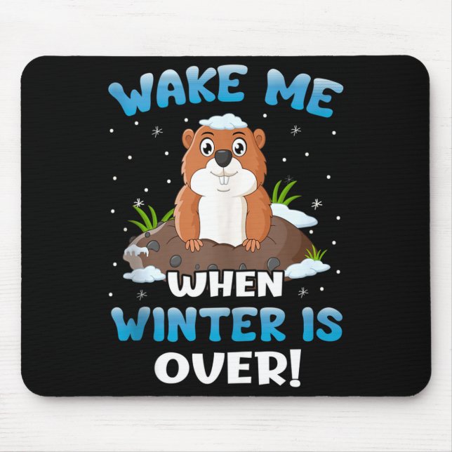 Wake Me When Winter Is Over Funny Groundhog Woodch Mouse Pad (Front)