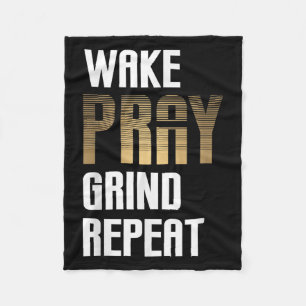 Wake Pray Grind Repeat Work Hard Earn Money  Fleece Blanket