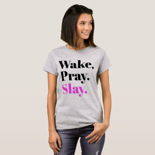 Wake, Pray, Slay Sassy Slang Humour T-Shirt