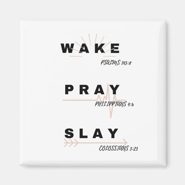 WAKE (Psalm 143:8), PRAY (Philippians. 4:6), SLAY Magnet (Front)