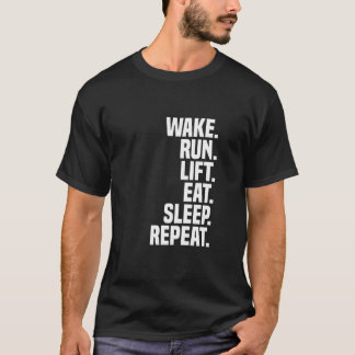 Wake run lift eat sleep repeat T-Shirt