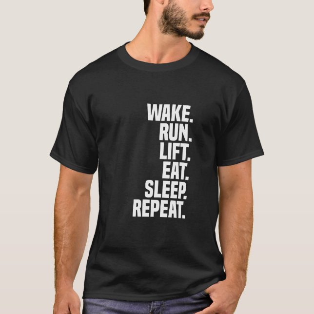 Wake run lift eat sleep repeat T-Shirt (Front)