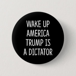 Wake Up America - Trump Is A Dictator - 6 Cm Round Badge