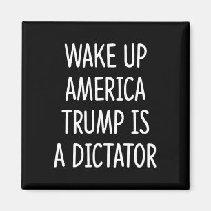 Wake Up America - Trump Is A Dictator - Magnet