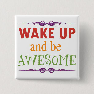 Wake Up and be Awesome 15 Cm Square Badge