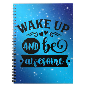 Wake up and be awesome notebook