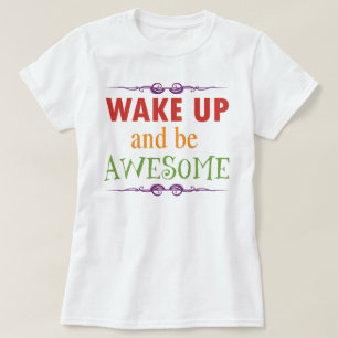 Wake Up and be Awesome T-Shirt