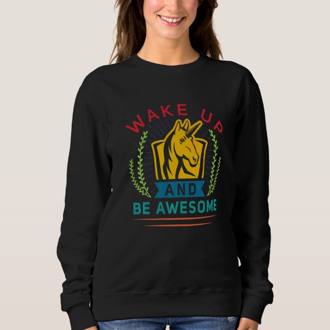 Wake Up And Be Awesome  Unicorn Teacher Appreciati Sweatshirt (Front)