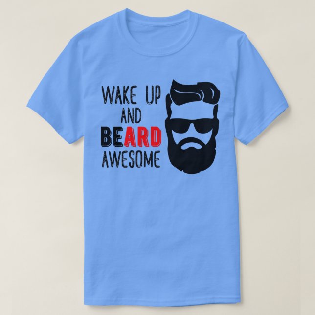 Wake Up And Beard Awesome 2 T-Shirt (Design Front)
