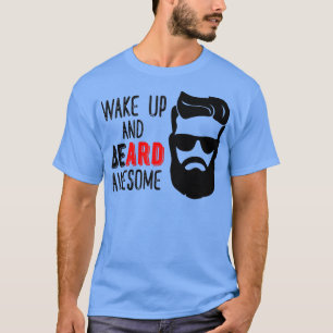 Wake Up And Beard Awesome 2 T-Shirt