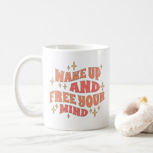 Wake Up and Free your Mind Coffee Mug