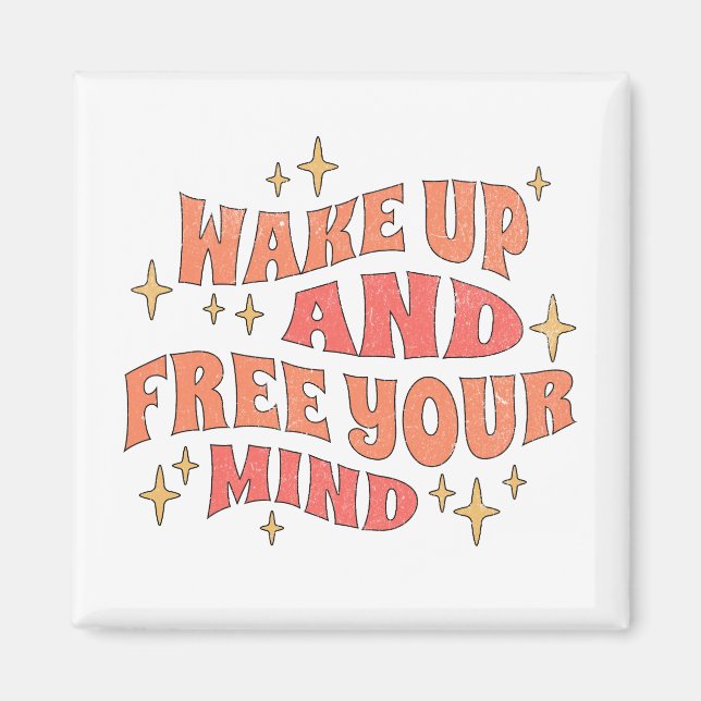 Wake Up and Free your Mind Magnet (Front)