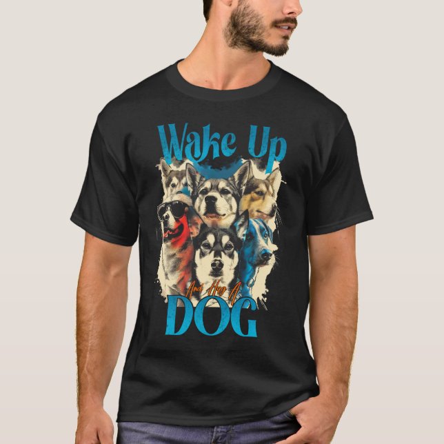 Wake Up And Hug A Dog T-Shirt (Front)