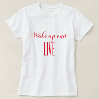 Wake up and live T-Shirt