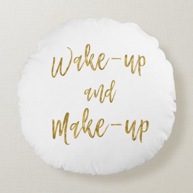 Wake Up and Make Up Inspirational Quote Round Cushion (Front)
